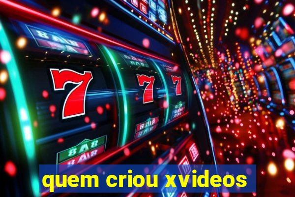 quem criou xvideos